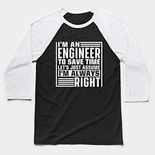 I'm An Engineer I'm Always Right Baseball T-Shirt